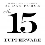 Purge Day 15: Tupperware | A Bowl Full of Lemons