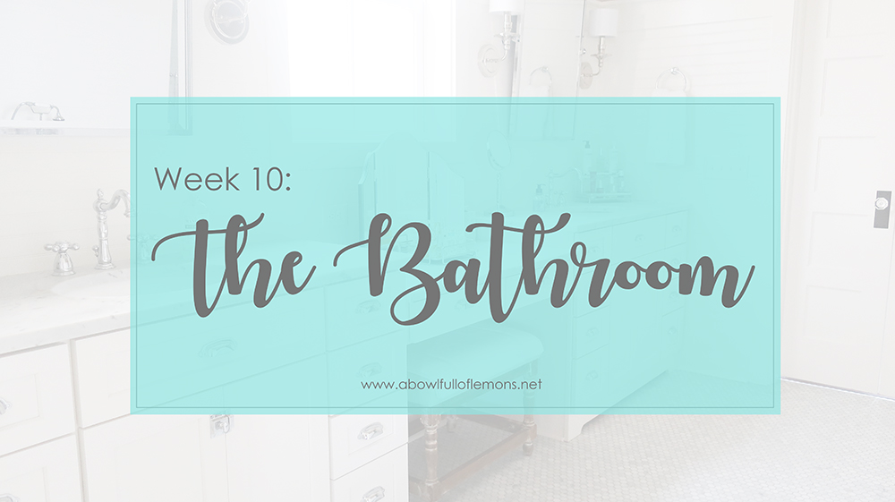 Organizing Week 10: Bathrooms